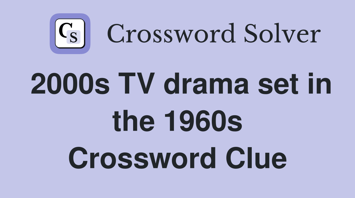 2000s TV drama set in the 1960s Crossword Clue Answers Crossword Solver